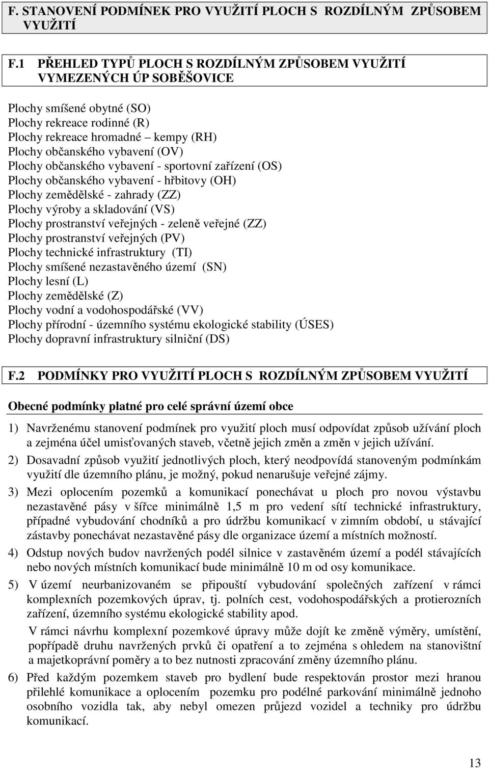 Plochy občanského vybavení - sportovní zařízení (OS) Plochy občanského vybavení - hřbitovy (OH) Plochy zemědělské - zahrady (ZZ) Plochy výroby a skladování (VS) Plochy prostranství veřejných - zeleně