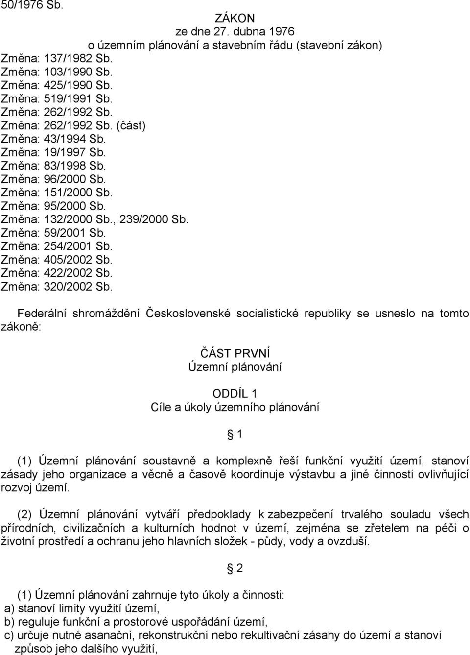 Změna: 254/2001 Sb. Změna: 405/2002 Sb. Změna: 422/2002 Sb. Změna: 320/2002 Sb.