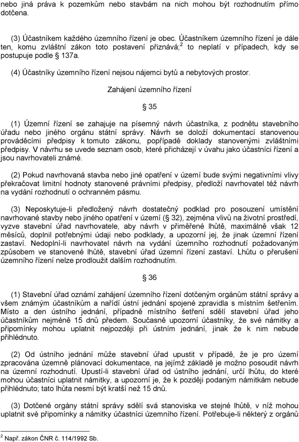 (4) Účastníky územního řízení nejsou nájemci bytů a nebytových prostor.