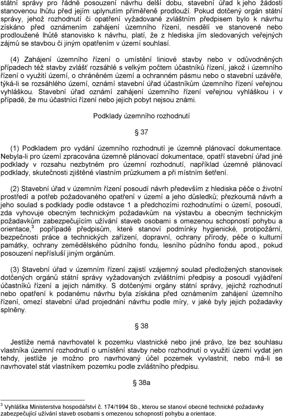 lhůtě stanovisko k návrhu, platí, že z hlediska jím sledovaných veřejných zájmů se stavbou či jiným opatřením v území souhlasí.
