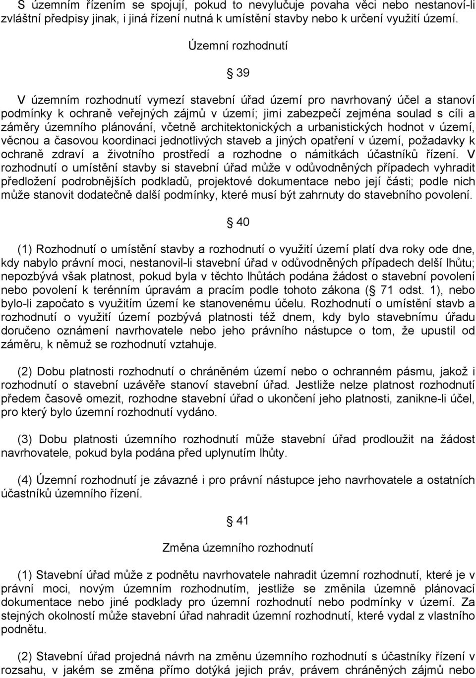 plánování, včetně architektonických a urbanistických hodnot v území, věcnou a časovou koordinaci jednotlivých staveb a jiných opatření v území, požadavky k ochraně zdraví a životního prostředí a