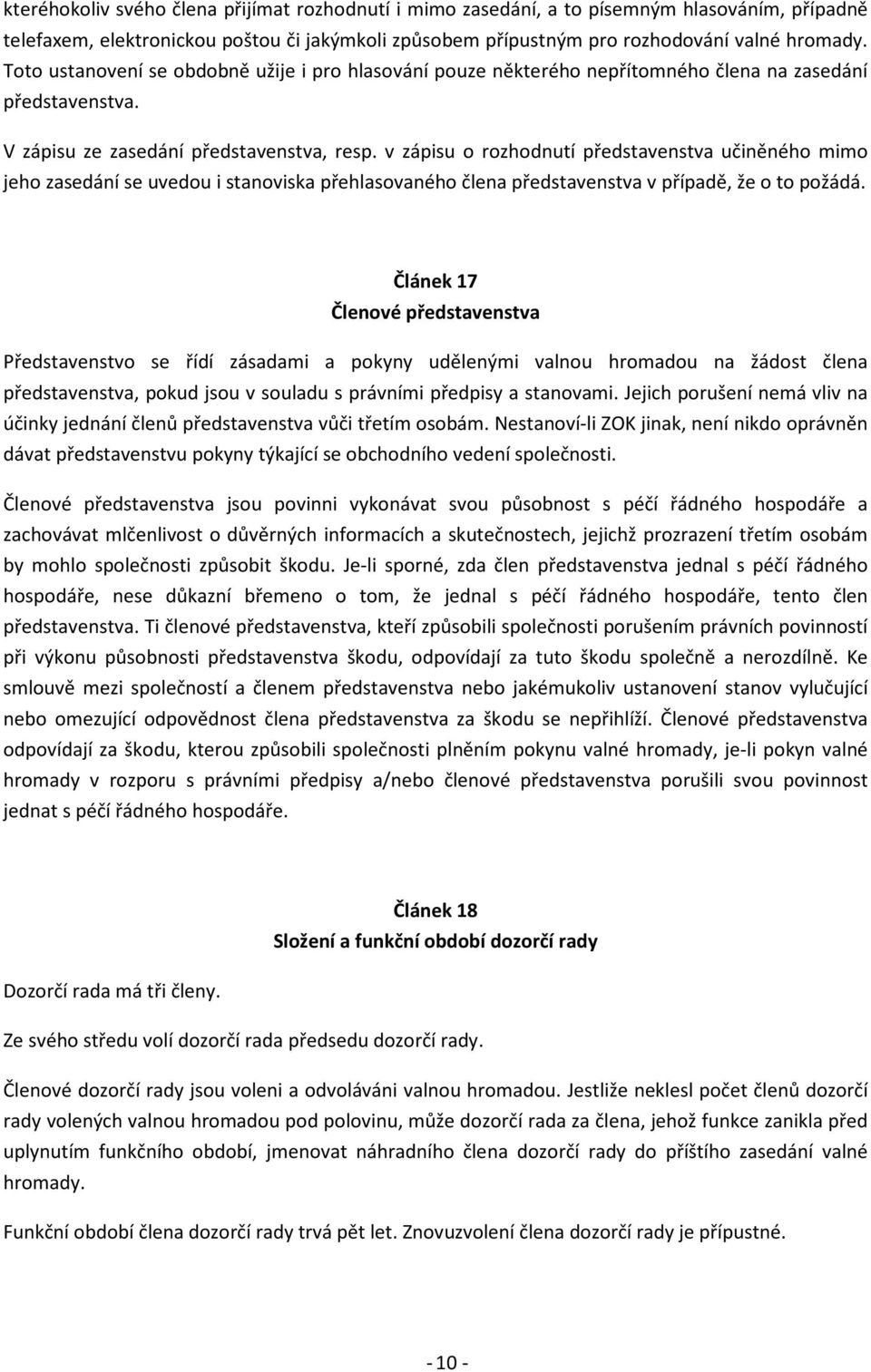v zápisu o rozhodnutí představenstva učiněného mimo jeho zasedání se uvedou i stanoviska přehlasovaného člena představenstva v případě, že o to požádá.