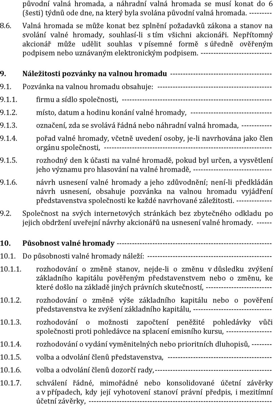 Náležitosti pozvánky na valnou hromadu ---------------------------------------- 9.1. Pozvánka na valnou hromadu obsahuje: --------------------------------------------- 9.1.1. firmu a sídlo společnosti, ----------------------------------------------------------- 9.