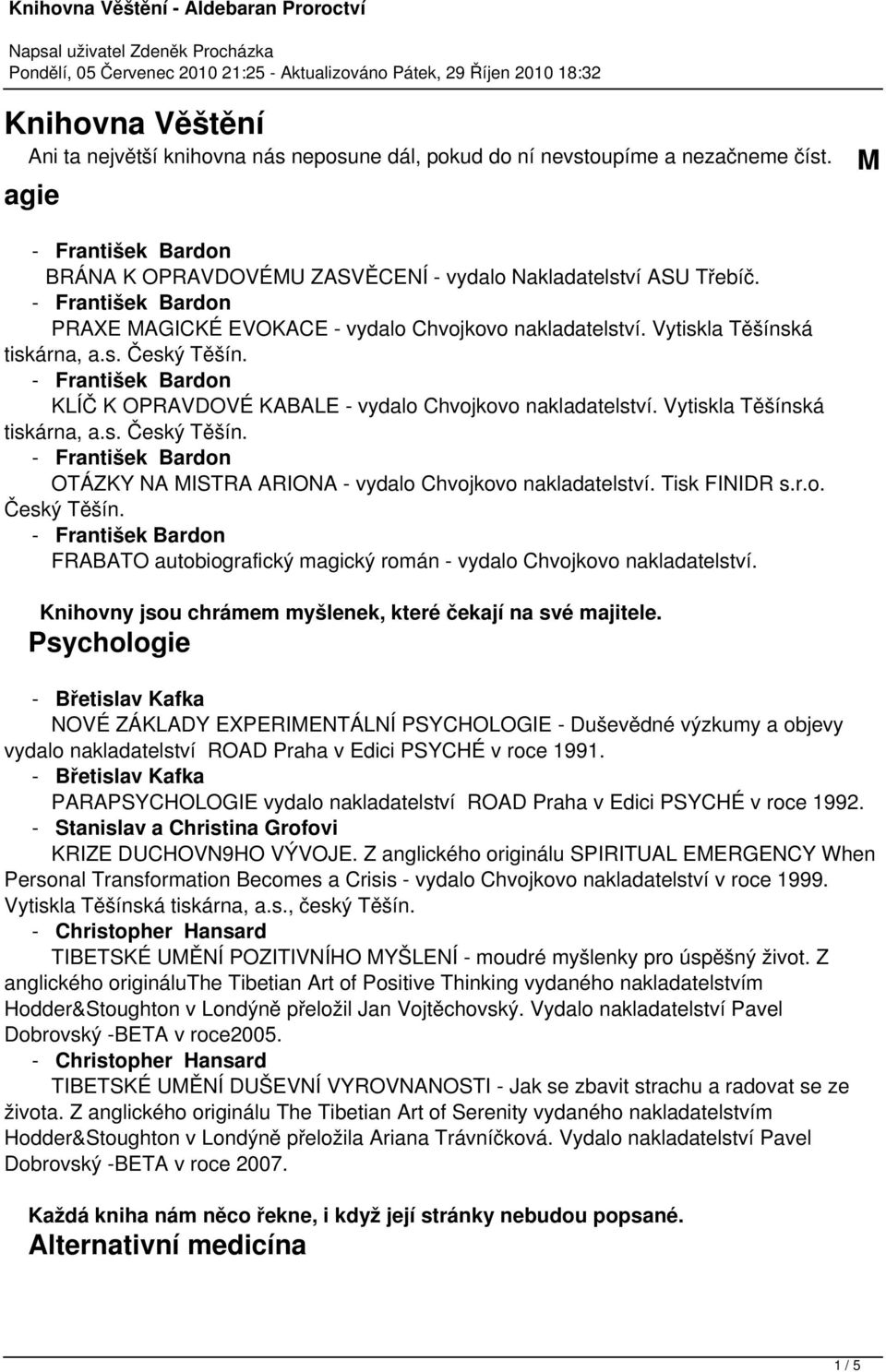 Tisk FINIDR s.r.o. Český Těšín. FRABATO autobiografický magický román - vydalo Chvojkovo nakladatelství. Knihovny jsou chrámem myšlenek, které čekají na své majitele.