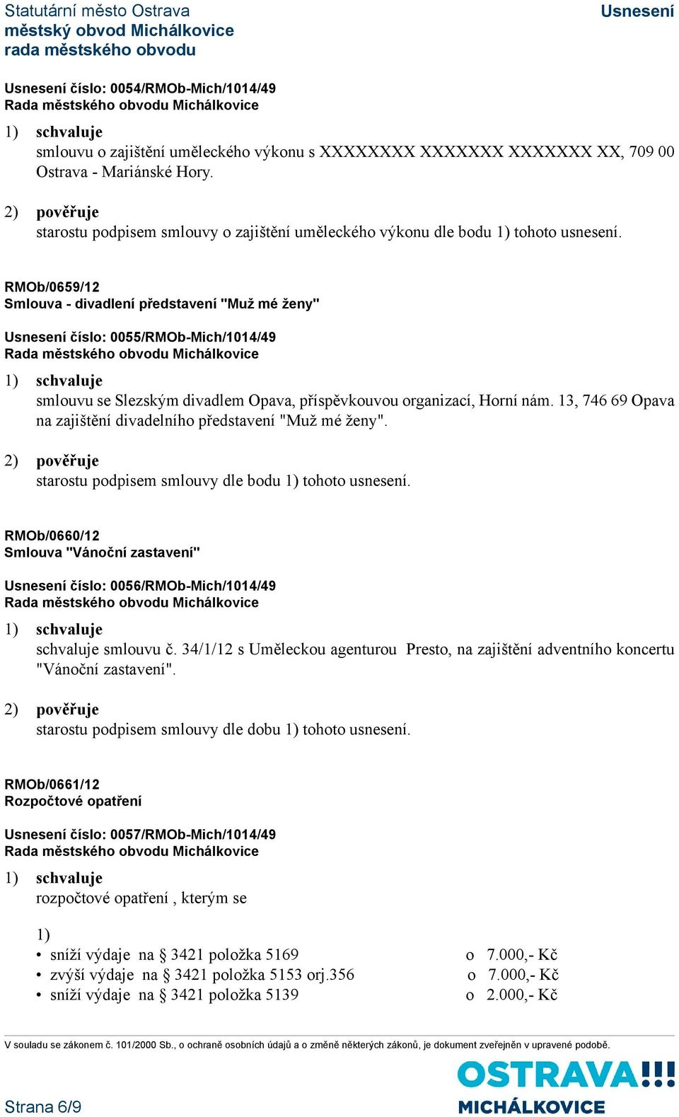 RMOb/0659/12 Smlouva - divadlení představení "Muž mé ženy" číslo: 0055/RMOb-Mich/1014/49 smlouvu se Slezským divadlem Opava, příspěvkouvou organizací, Horní nám.