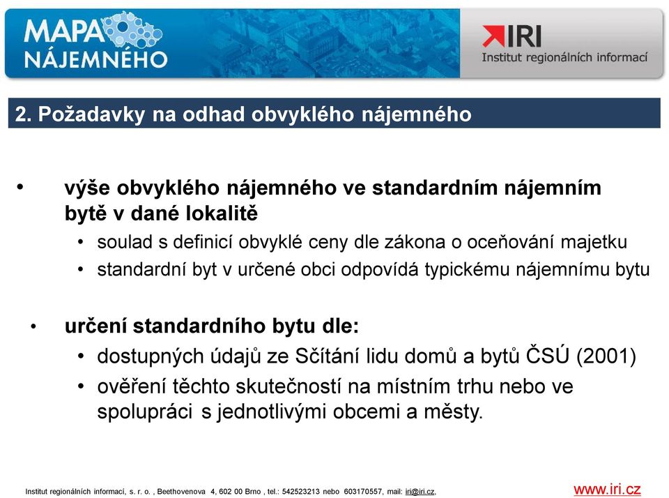 odpovídá typickému nájemnímu bytu určení standardního bytu dle: dostupných údajů ze Sčítání lidu domů a