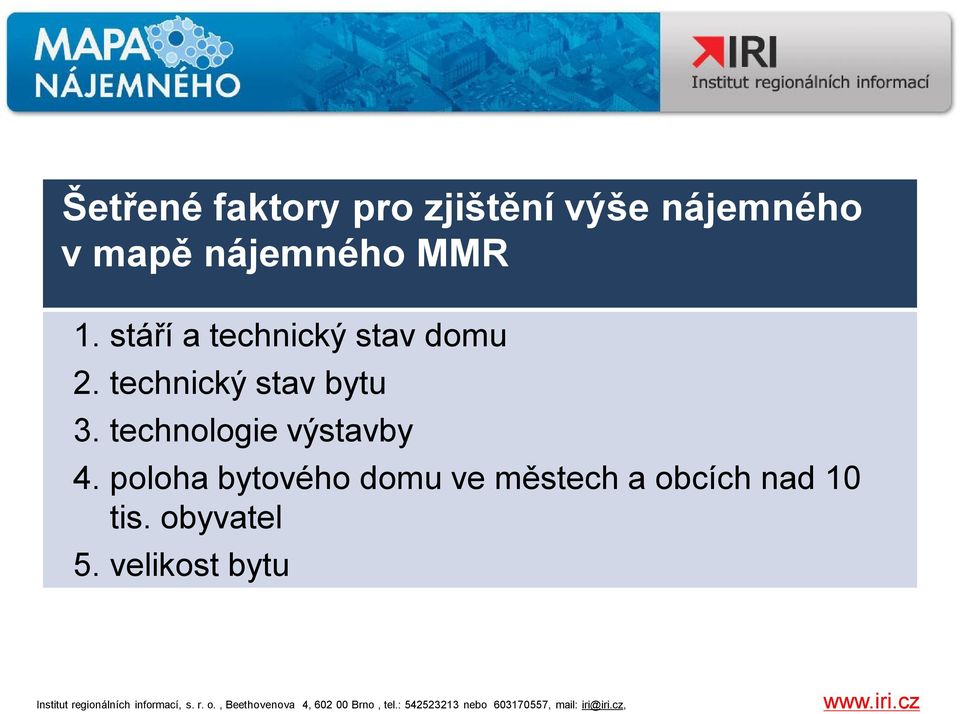 technický stav bytu 3. technologie výstavby 4.