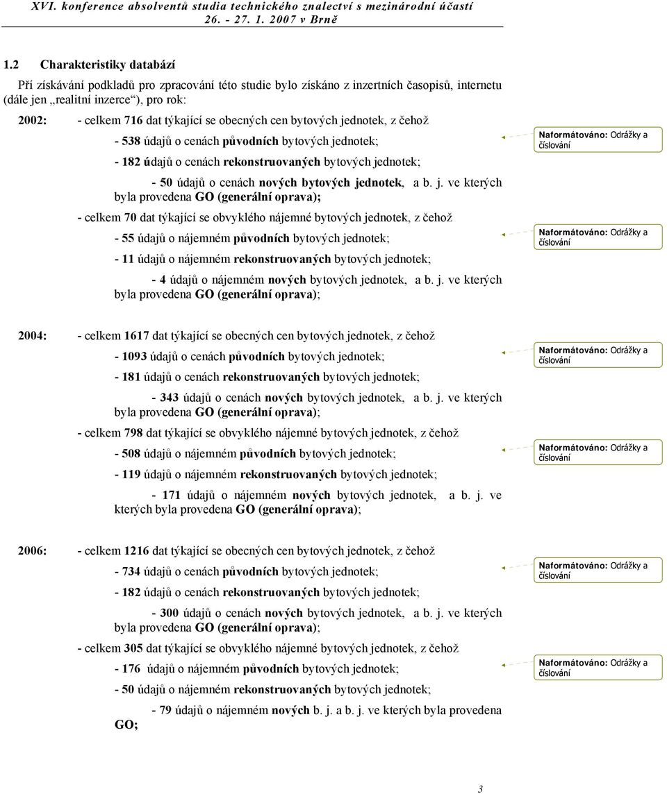 dnotek, z čehož - 538 údajů o cenách původních bytových je