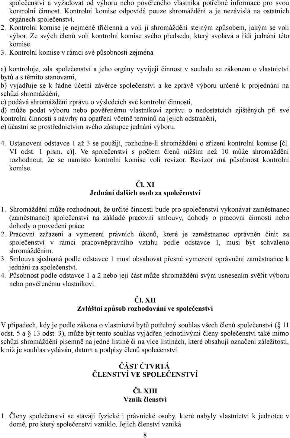 Ze svých členů volí kontrolní komise svého předsedu, který svolává a řídí jednání této komise. 3.