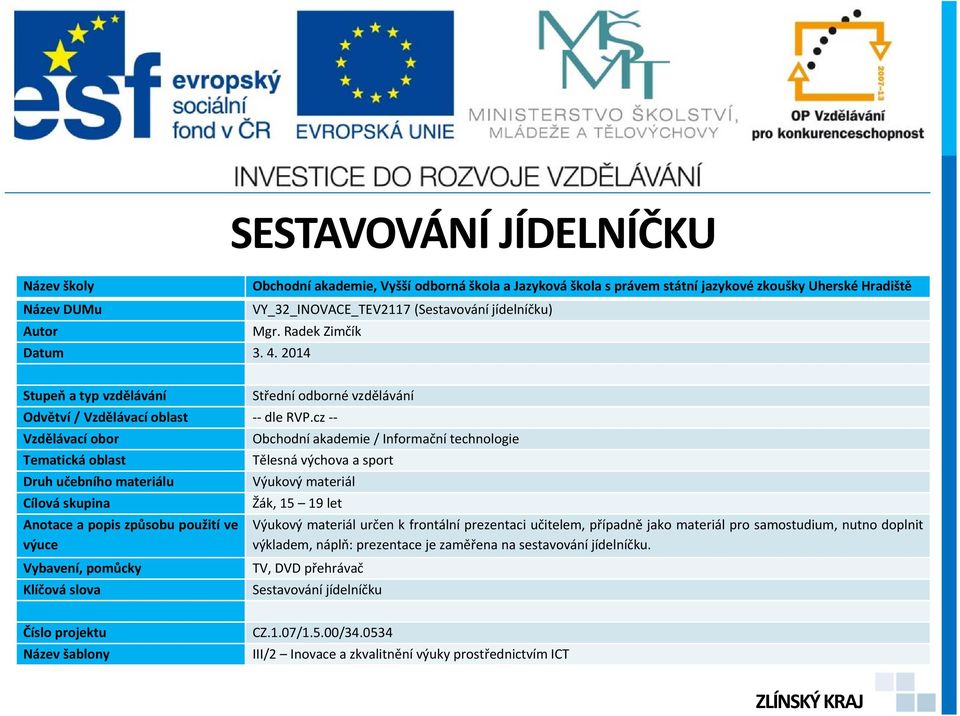 cz -- Vzdělávací obor Obchodní akademie / Informační technologie Tematická oblast Tělesná výchova a sport Druh učebního materiálu Výukový materiál Cílová skupina Žák, 15 19 let Anotace a popis