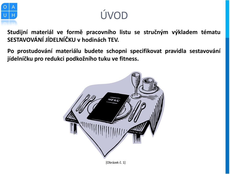 Po prostudování materiálu budete schopni specifikovat