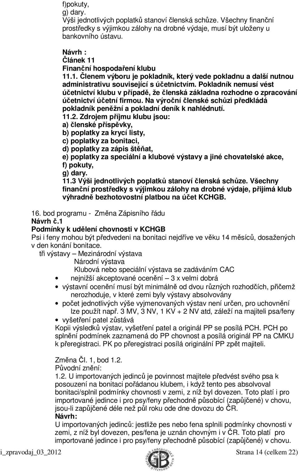 Pokladník nemusí vést účetnictví klubu v případě, že členská základna rozhodne o zpracování účetnictví účetní firmou.