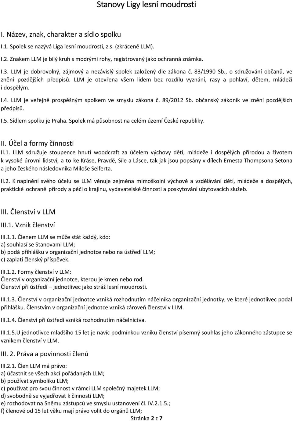 , o sdružování občanů, ve znění pozdějších předpisů. LLM je otevřena všem lidem bez rozdílu vyznání, rasy a pohlaví, dětem, mládeži i dospělým. I.4.