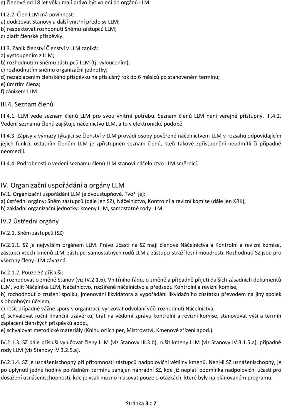 Zánik členství Členství v LLM zaniká: a) vystoupením z LLM; b) rozhodnutím Sněmu zástupců LLM (tj.
