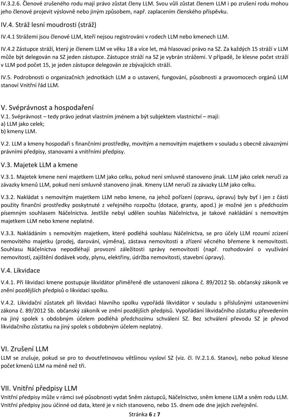 Za každých 15 stráží v LLM může být delegován na SZ jeden zástupce. Zástupce stráží na SZ je vybrán strážemi.