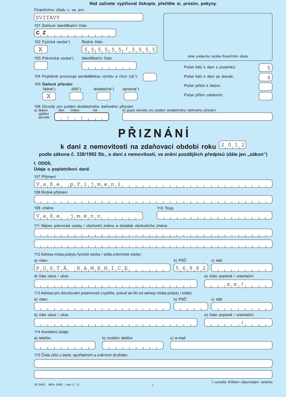 podacího razítka nan ního ú adu Po et list k dani z pozemk : Po et list k dani ze staveb: Po et p íloh k list m: Po et p íloh ostatních: 5 4 06 D vody pro podání dodate ného da ového p iznání a)