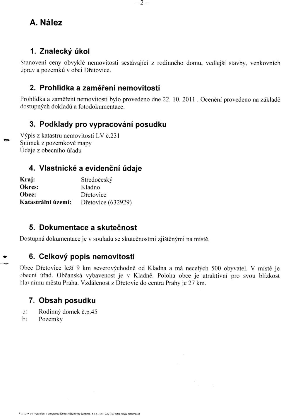 Podklady pro vypracov6ni posudku Vvpis z katastru nemovitosti LV d.231 Snimet z pozemkovd mapy Udaje z obecniho riiadu 4.