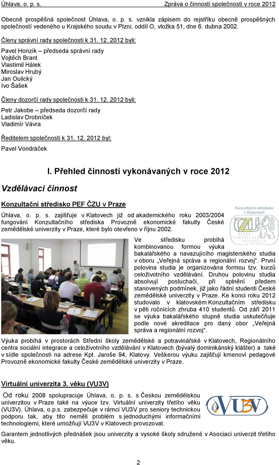 12. 2012 byl: Pavel Vondráček Vzdělávací činnost I. Přehled činností vykonávaných v roce 2012 Konzultační st