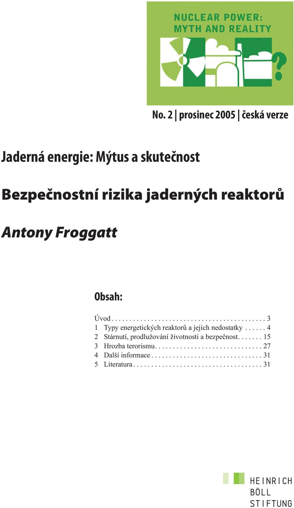 ..... 4 2 Stárnutí, prodlužování životnosti a bezpečnost....... 15 3 Hrozba terorismu.............................. 27 4 Další informace.