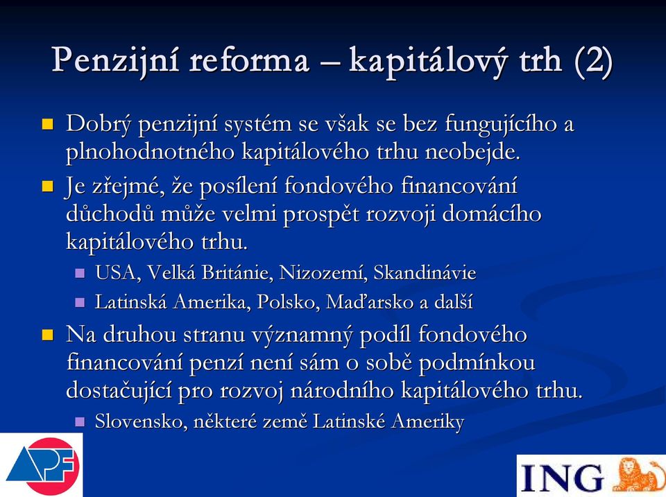 USA, Velká Británie, Nizozemí,, Skandinávie Latinská Amerika, Polsko, Maďarsko arsko a další Na druhou stranu významný podíl l fondového