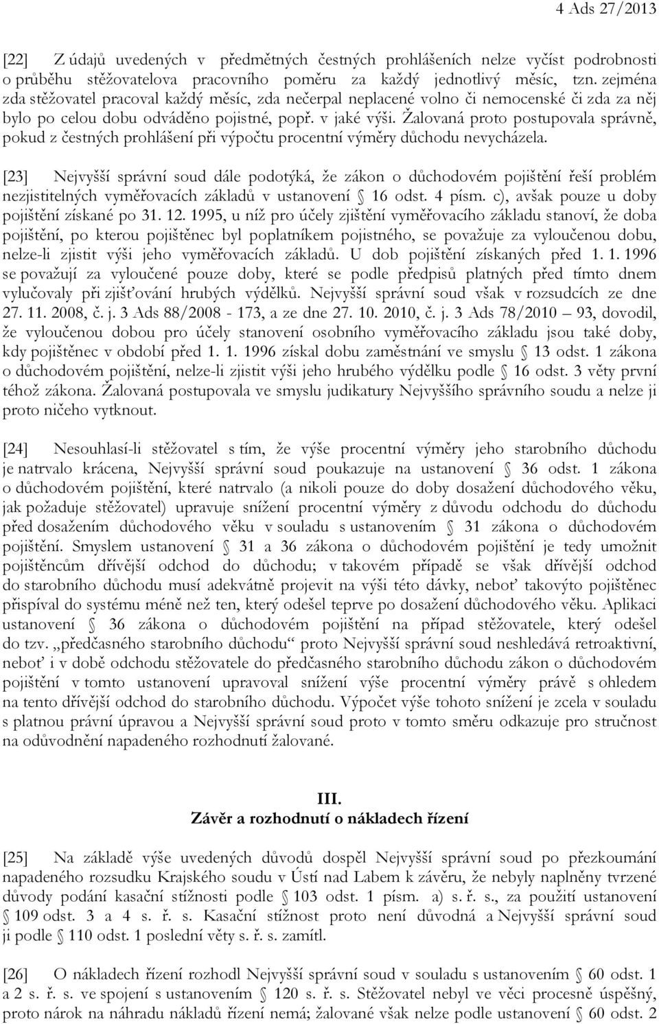 Žalovaná proto postupovala správně, pokud z čestných prohlášení při výpočtu procentní výměry důchodu nevycházela.