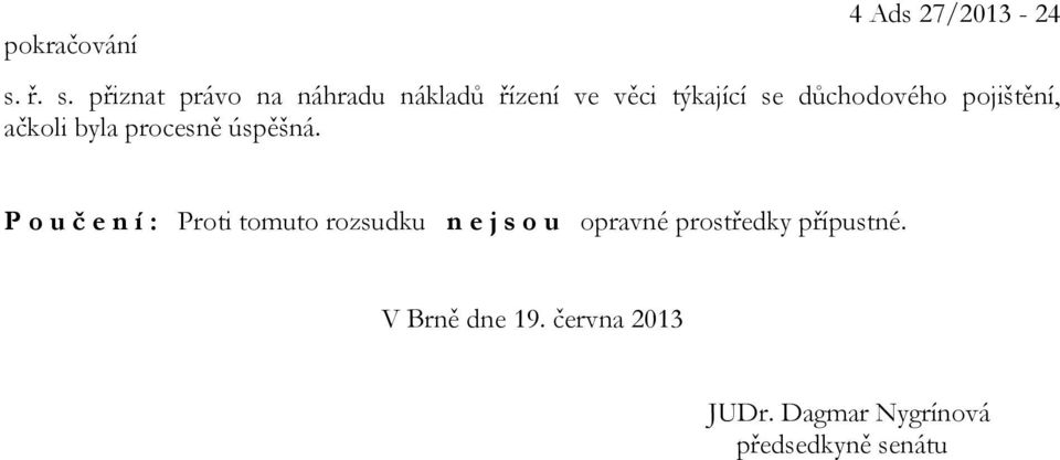 důchodového pojištění, ačkoli byla procesně úspěšná.