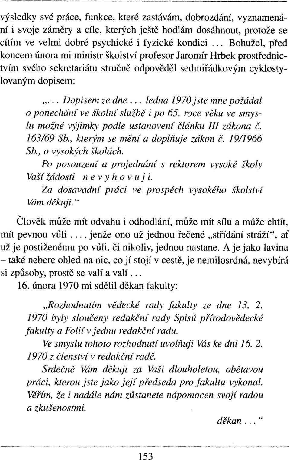 .. ledna 1970 jste mne požádal o ponechání ve školní službě i po 65. roce věku ve smyslu možné výjimky podle ustanovení článku III zákona č. 163/69 Sb., kterým se mění a doplňuje zákon č. 19/1966 Sb.