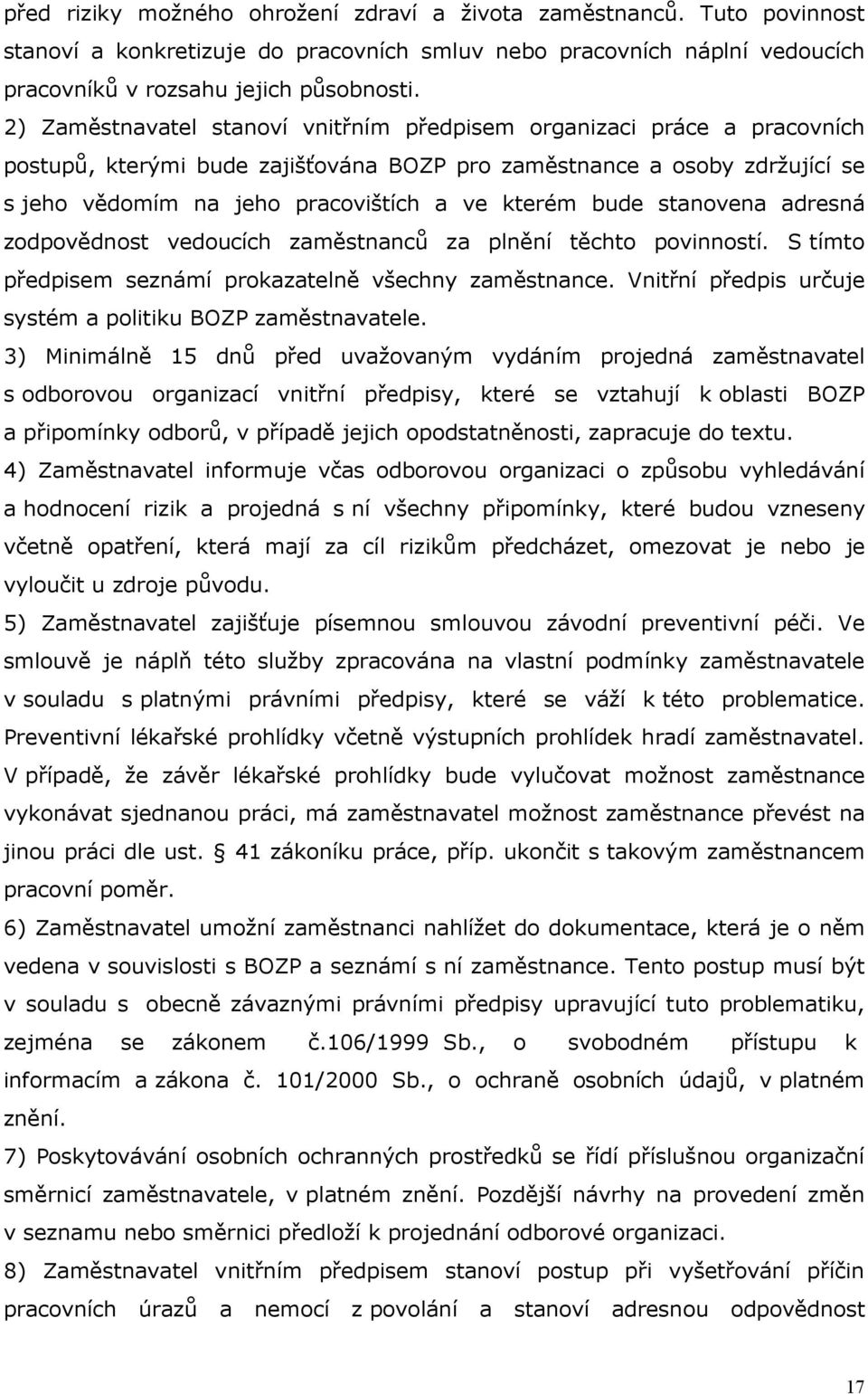 bude stanovena adresná zodpovědnost vedoucích zaměstnanců za plnění těchto povinností. S tímto předpisem seznámí prokazatelně všechny zaměstnance.