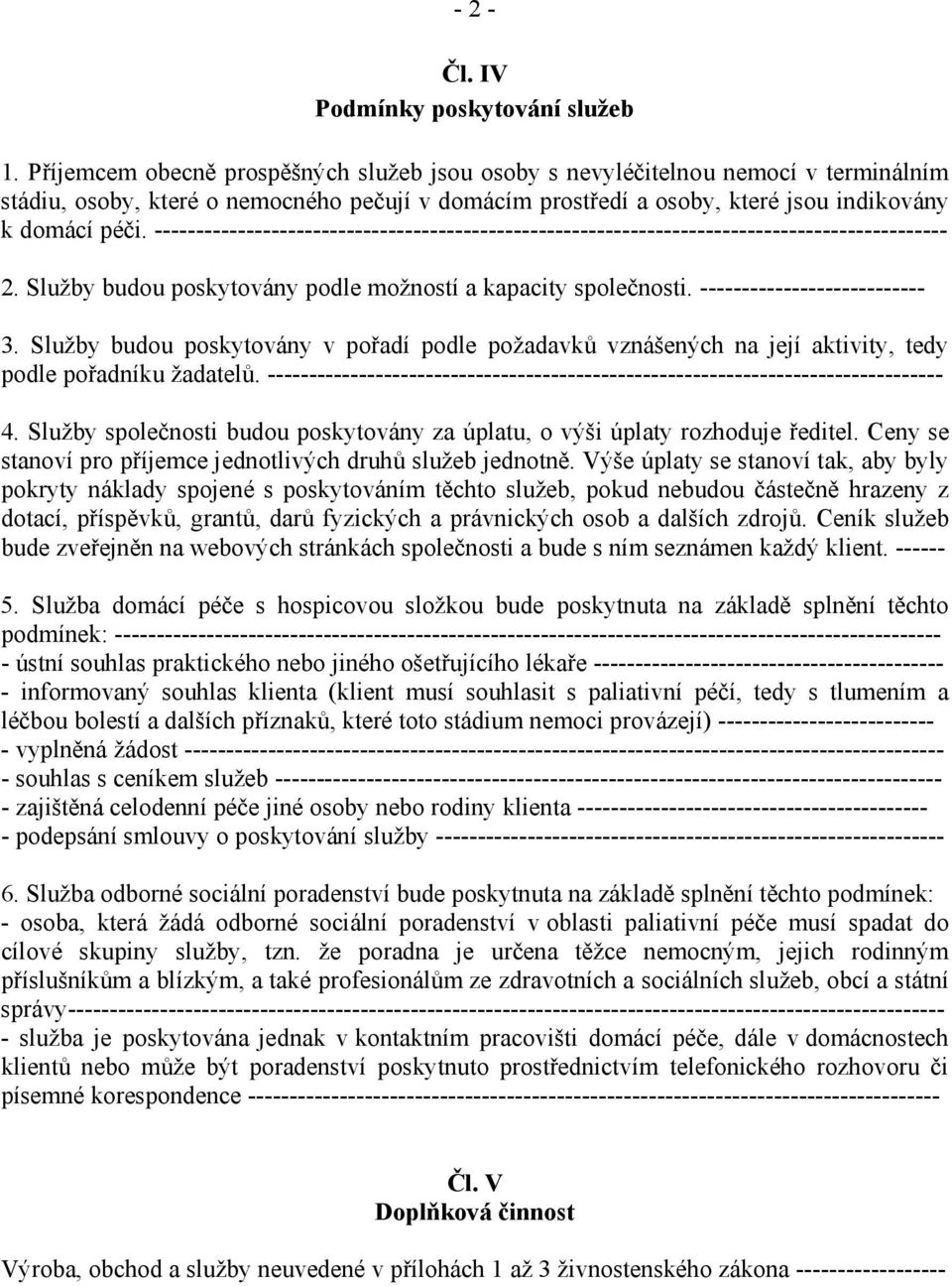 ----------------------------------------------------------------------------------------------- 2. Služby budou poskytovány podle možností a kapacity společnosti. --------------------------- 3.