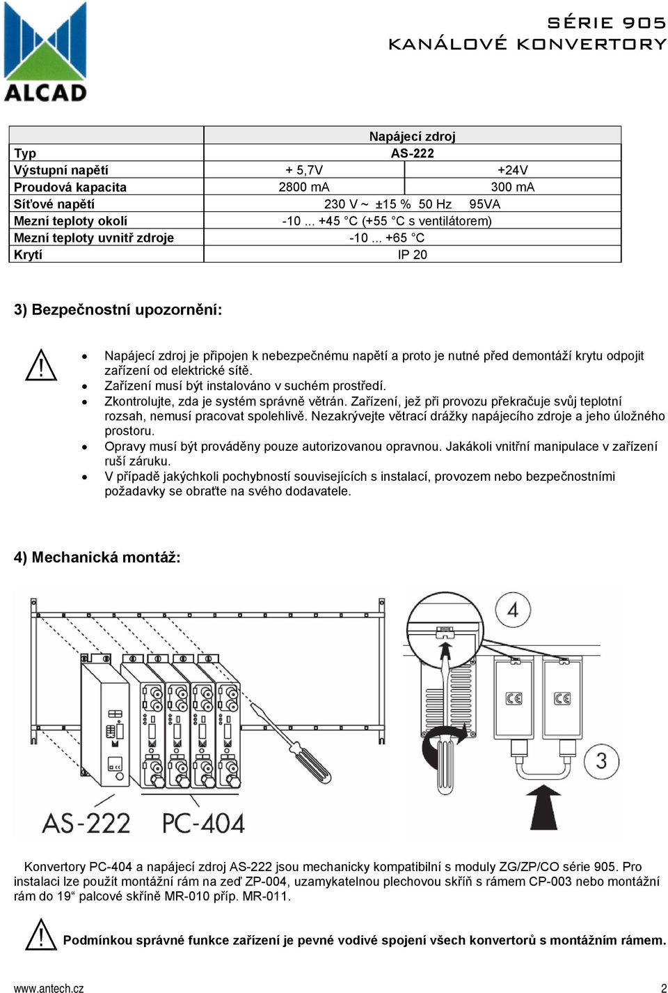 .. +65 C Krytí IP 20 3) Bezpečnostní upozornění: Napájecí zdroj je připojen k nebezpečnému napětí a proto je nutné před demontáží krytu odpojit zařízení od elektrické sítě.