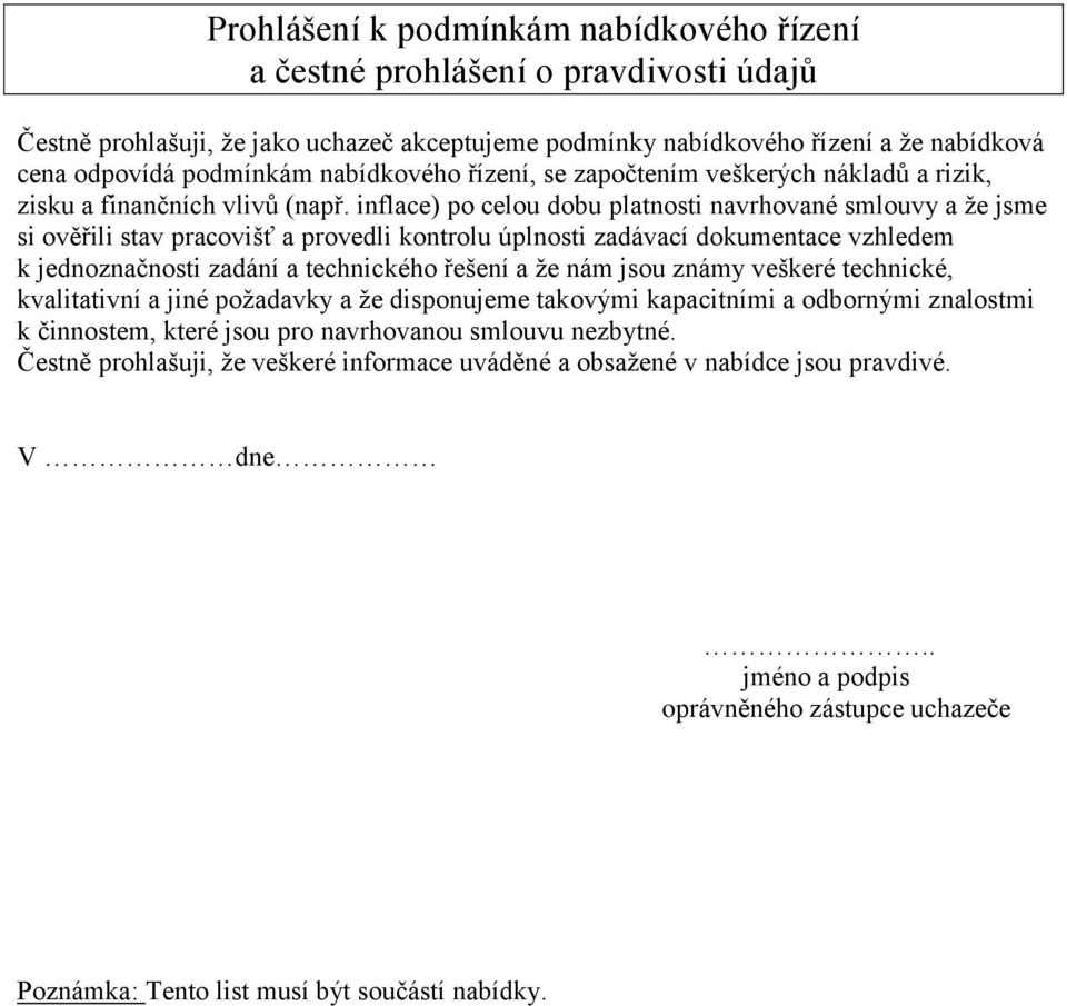 inflace) po celou dobu platnosti navrhované smlouvy a že jsme si ověřili stav pracovišť a provedli kontrolu úplnosti zadávací dokumentace vzhledem k jednoznačnosti zadání a technického řešení a že