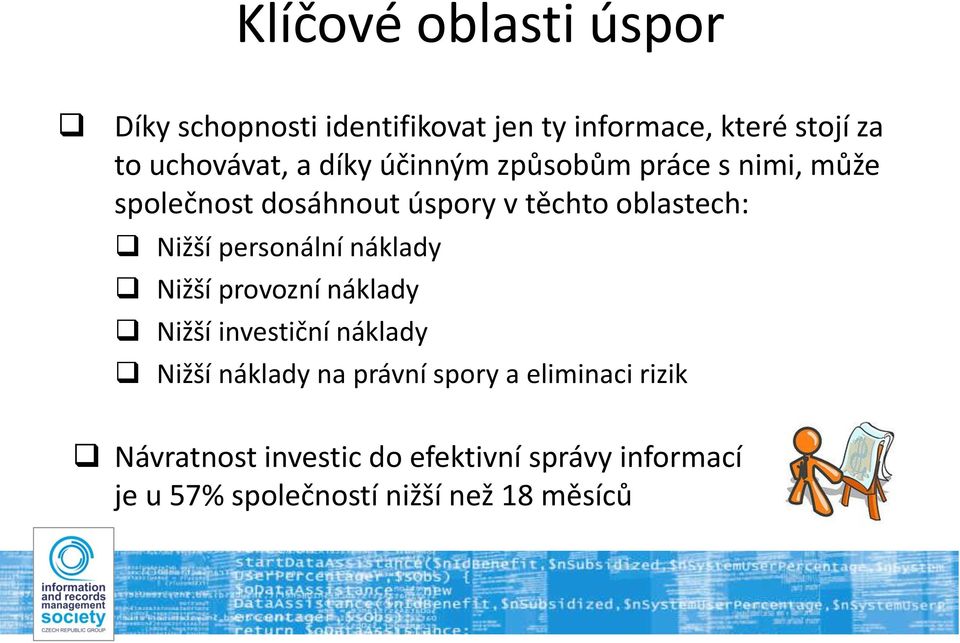 personální náklady Nižší provozní náklady Nižší investiční náklady Nižší náklady na právní spory a