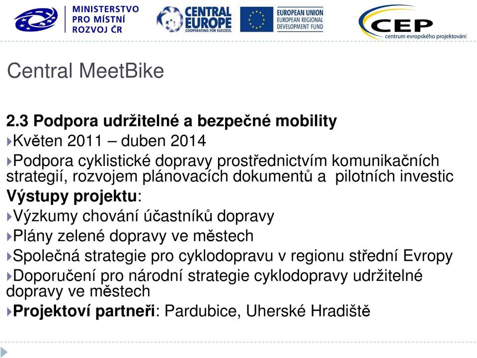 komunikačních strategií, rozvojem plánovacích dokumentů a pilotních investic Výstupy projektu: Výzkumy chování