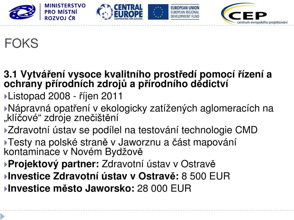 říjen 2011 Nápravná opatření v ekologicky zatížených aglomeracích na klíčové zdroje znečištění Zdravotní ústav se