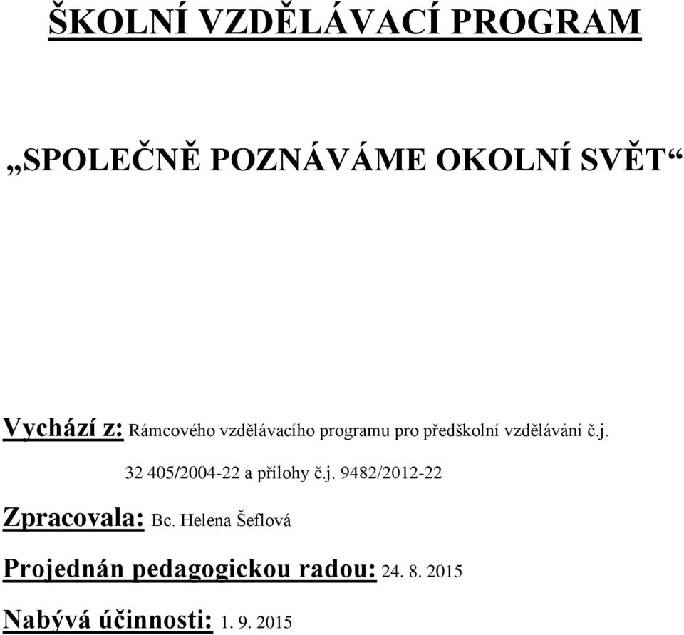 32 405/2004-22 a přílohy č.j. 9482/2012-22 Zpracovala: Bc.