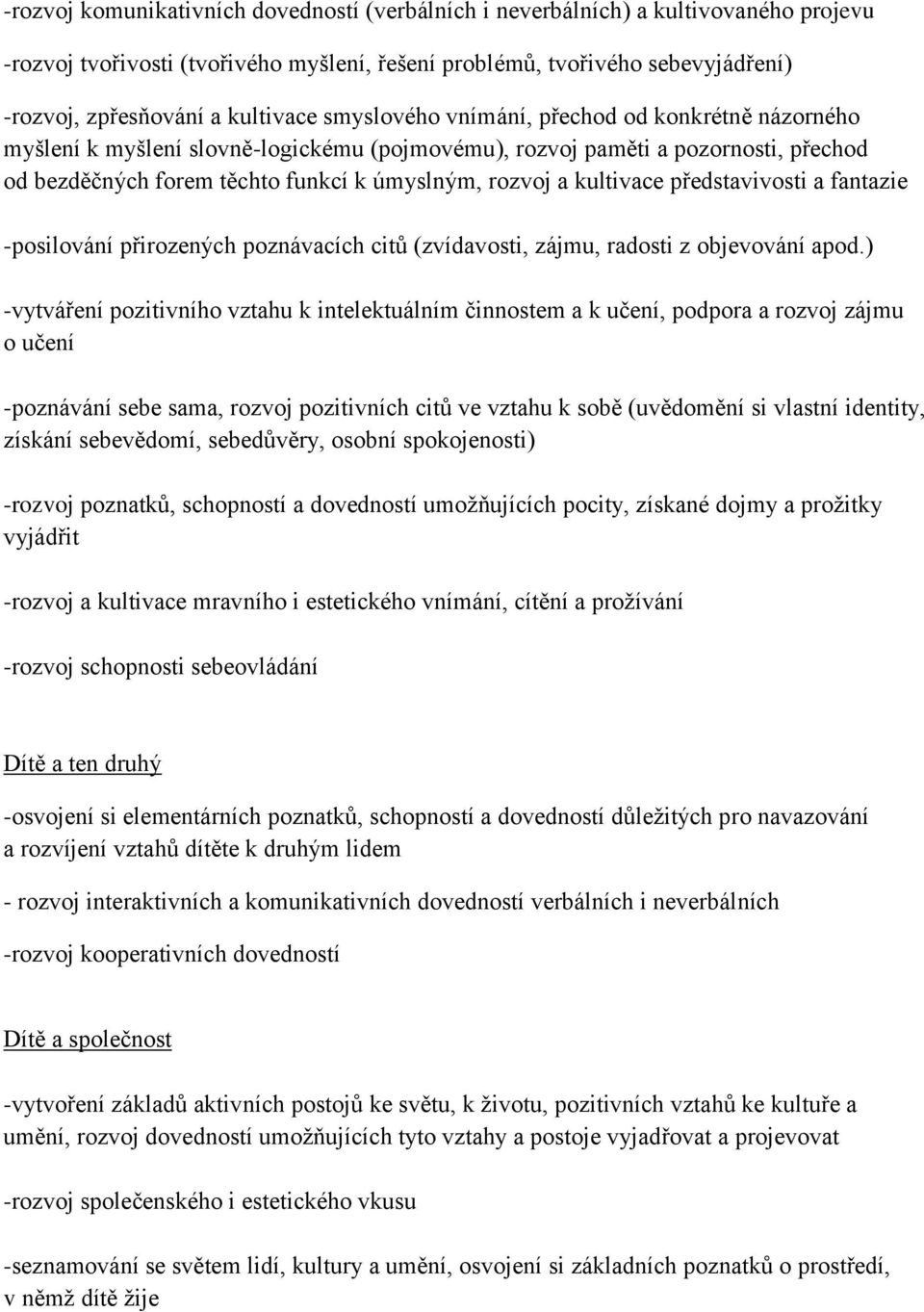 kultivace představivosti a fantazie -posilování přirozených poznávacích citů (zvídavosti, zájmu, radosti z objevování apod.