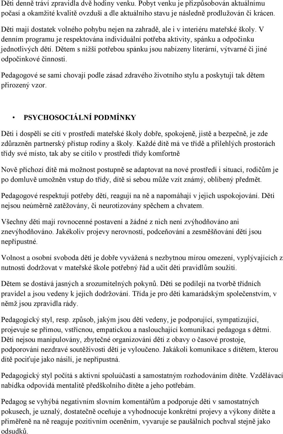 Dětem s nižší potřebou spánku jsou nabízeny literární, výtvarné či jiné odpočinkové činnosti. Pedagogové se sami chovají podle zásad zdravého životního stylu a poskytují tak dětem přirozený vzor.