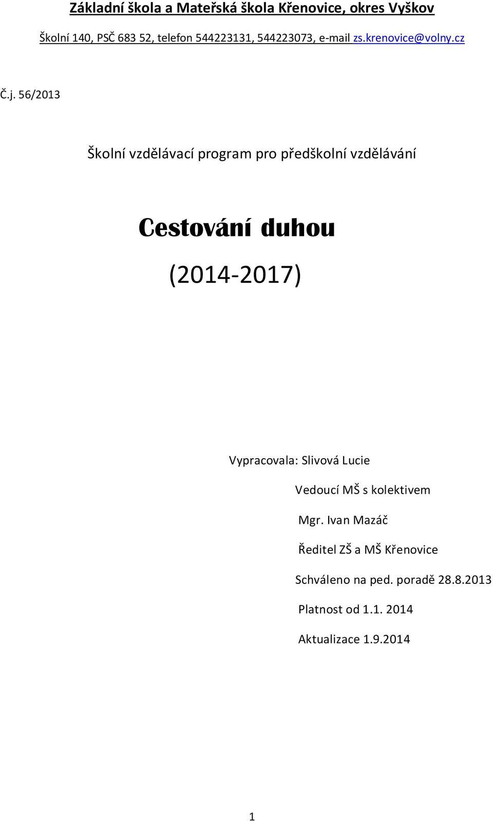 56/2013 Školní vzdělávací program pro předškolní vzdělávání Cestování duhou (2014-2017) Vypracovala: