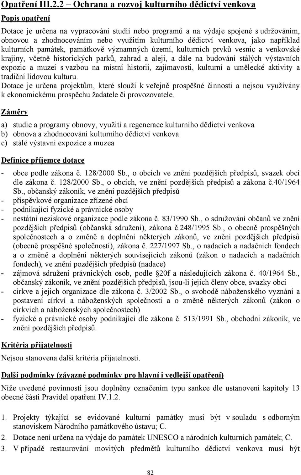 dědictví venkova, jako například kulturních památek, památkově významných území, kulturních prvků vesnic a venkovské krajiny, včetně historických parků, zahrad a alejí, a dále na budování stálých