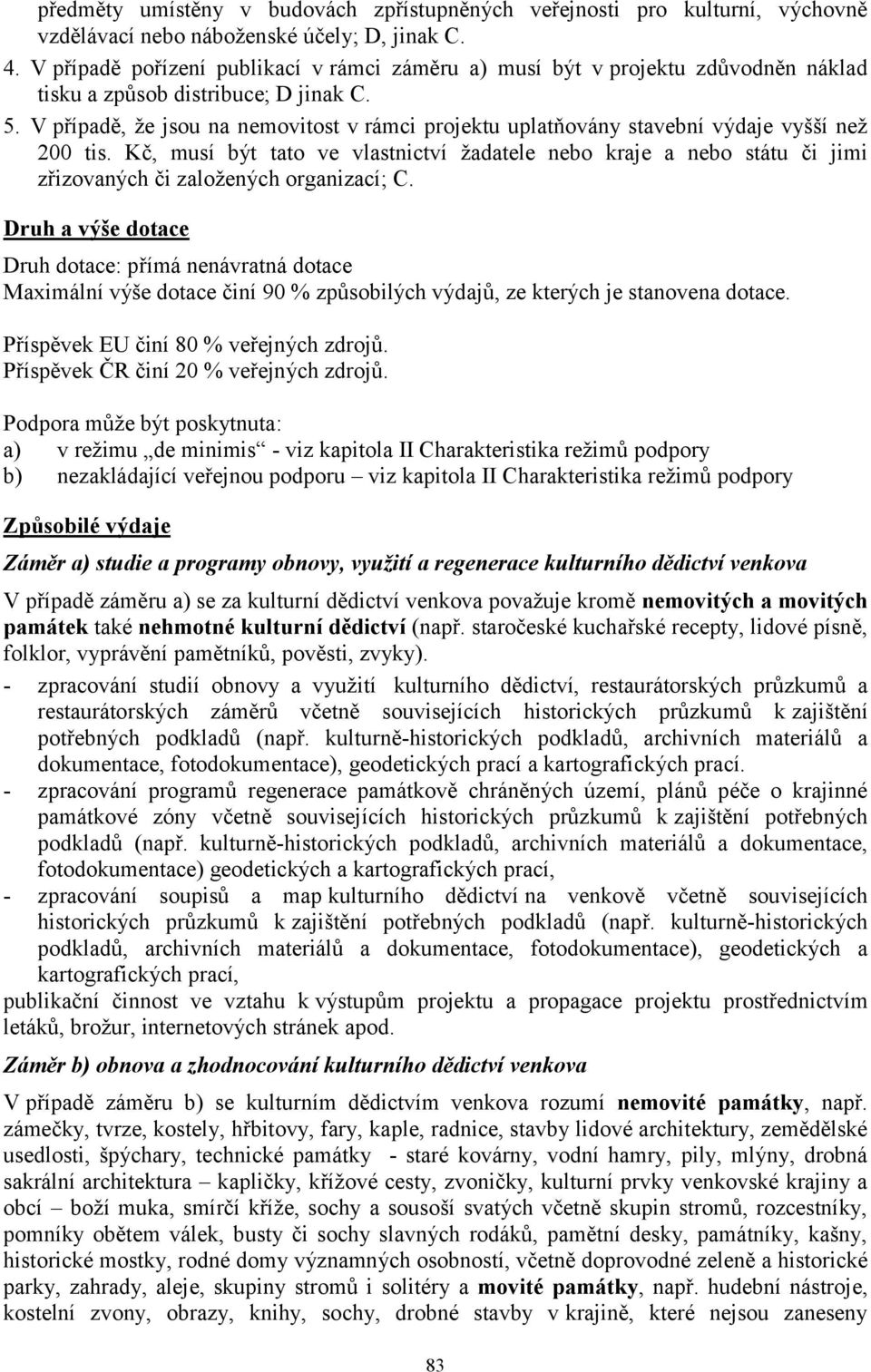 V případě, že jsou na nemovitost v rámci projektu uplatňovány stavební výdaje vyšší než 200 tis.