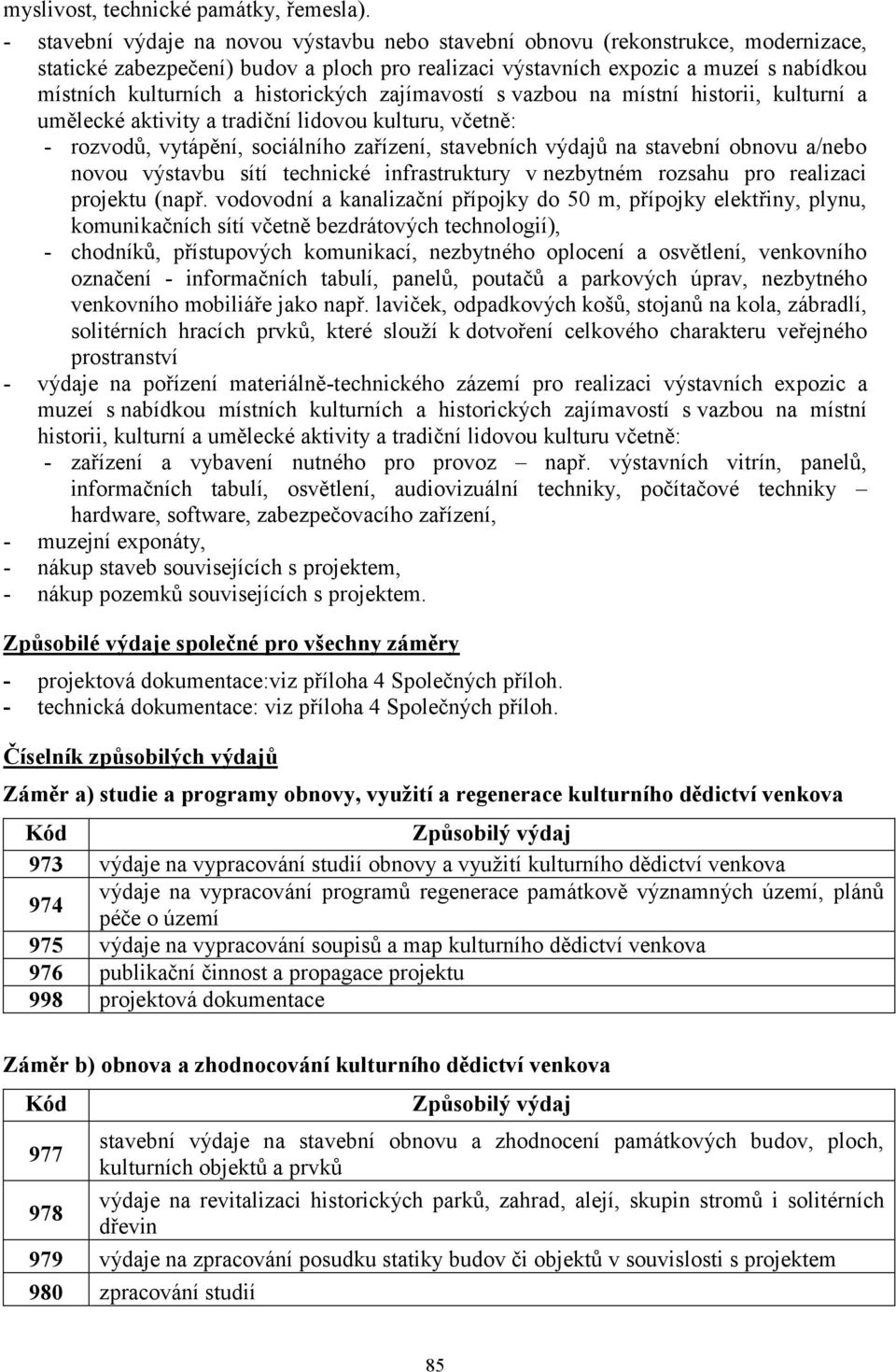 historických zajímavostí s vazbou na místní historii, kulturní a umělecké aktivity a tradiční lidovou kulturu, včetně: - rozvodů, vytápění, sociálního zařízení, stavebních výdajů na stavební obnovu