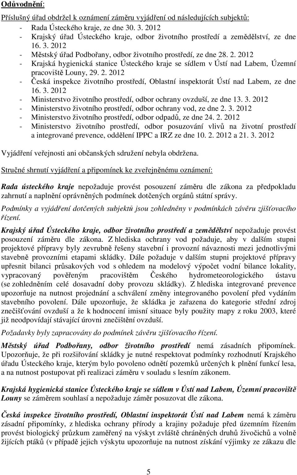 2. 2012 - Česká inspekce životního prostředí, Oblastní inspektorát Ústí nad Labem, ze dne 16. 3. 2012 - Ministerstvo životního prostředí, odbor ochrany ovzduší, ze dne 13. 3. 2012 - Ministerstvo životního prostředí, odbor ochrany vod, ze dne 2.