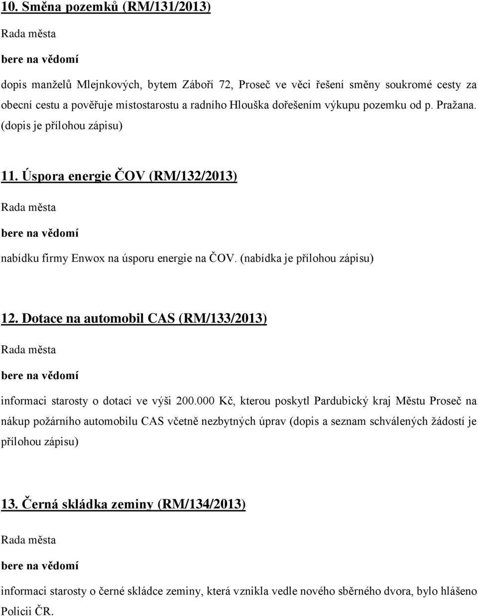 Dotace na automobil CAS (RM/133/2013) informaci starosty o dotaci ve výši 200.