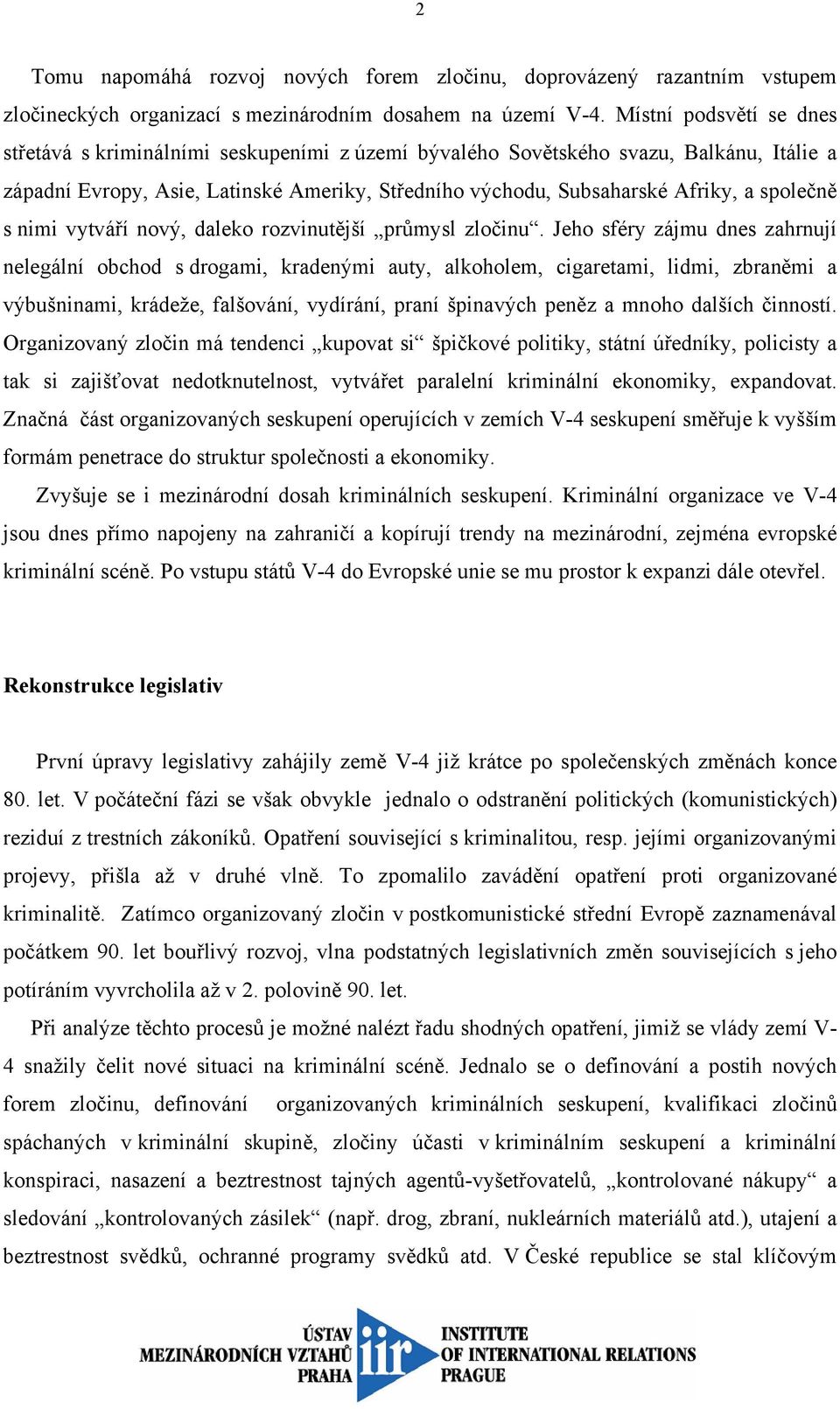 společně s nimi vytváří nový, daleko rozvinutější průmysl zločinu.