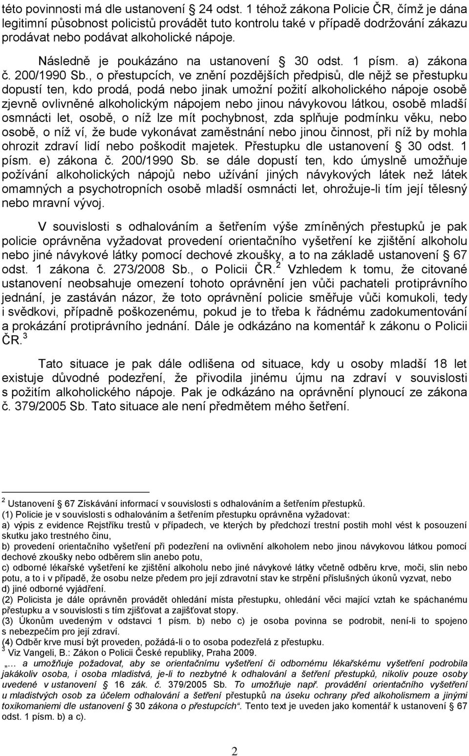 Následně je poukázáno na ustanovení 30 odst. 1 písm. a) zákona č. 200/1990 Sb.