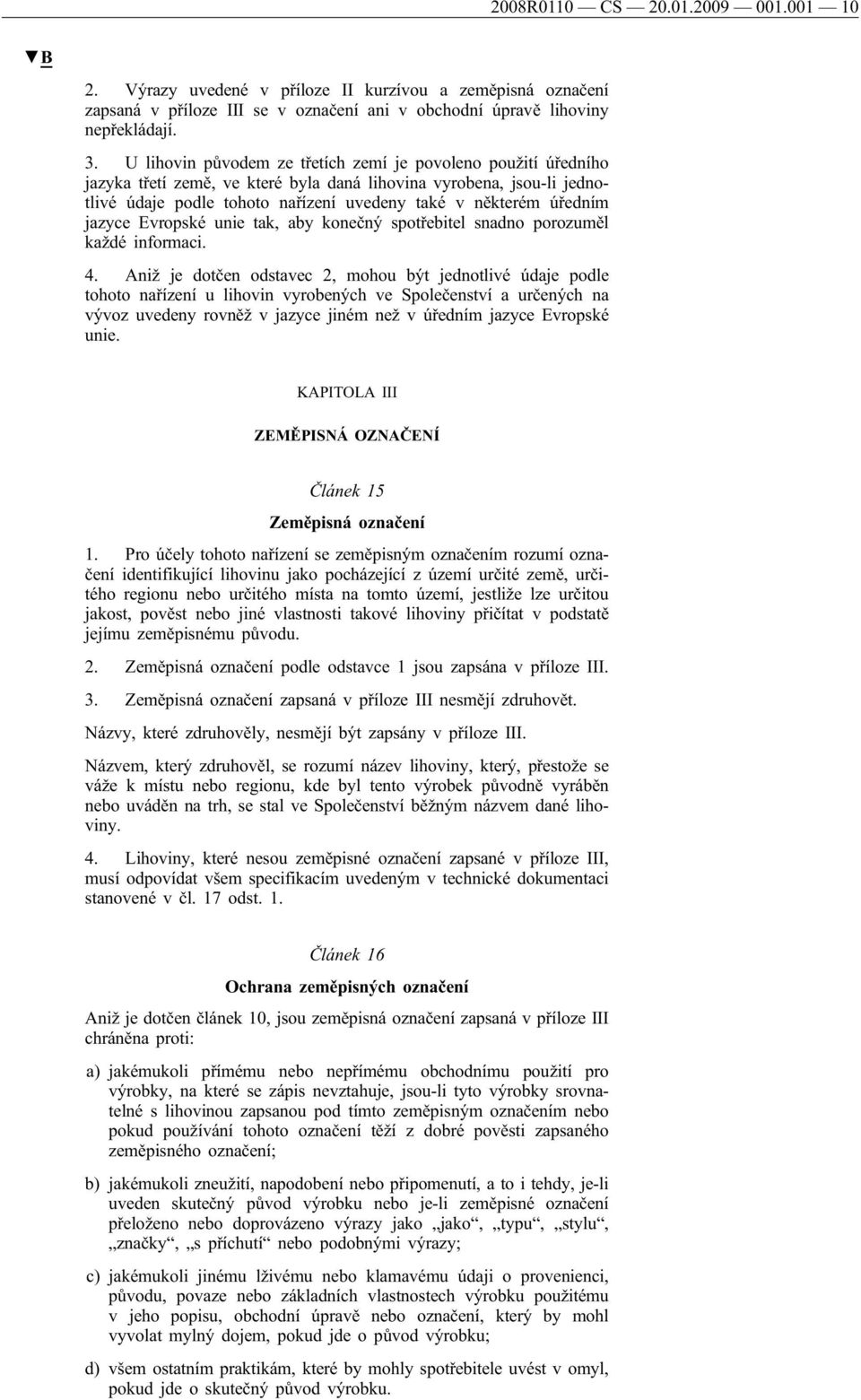 jazyce Evropské unie tak, aby konečný spotřebitel snadno porozuměl každé informaci. 4.