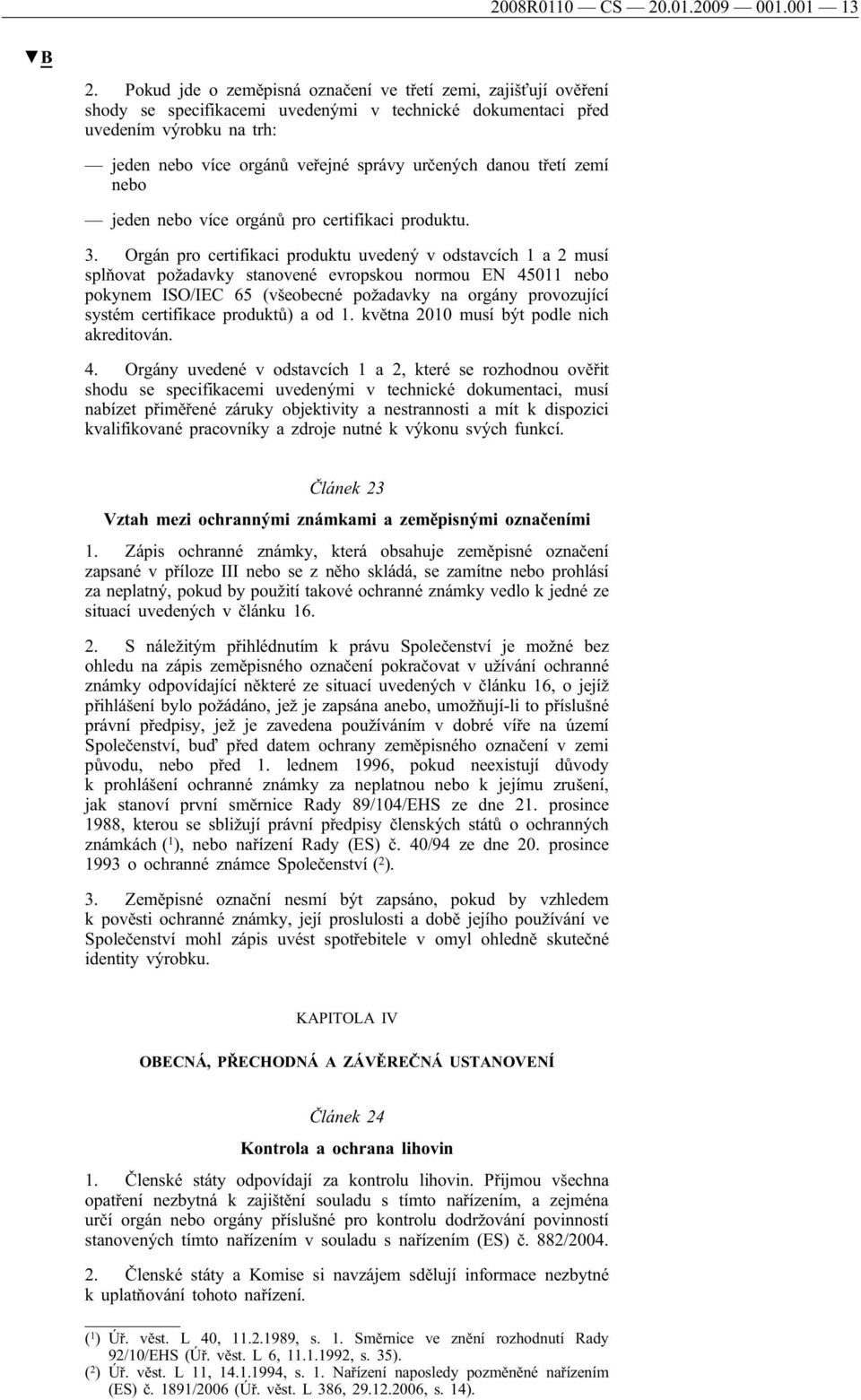 danou třetí zemí nebo jeden nebo více orgánů pro certifikaci produktu. 3.