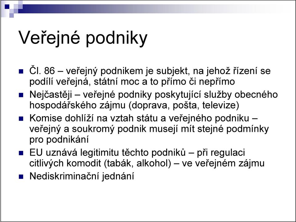 veřejné podniky poskytující služby obecného hospodářského zájmu (doprava, pošta, televize) Komise dohlíží na vztah