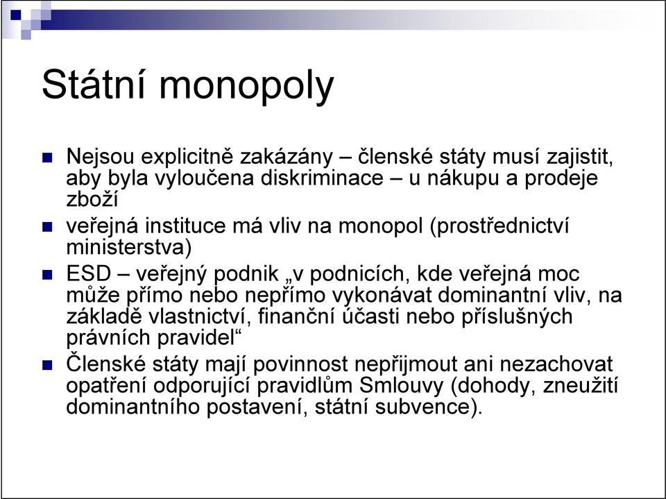 nepřímo vykonávat dominantní vliv, na základě vlastnictví, finanční účasti nebo příslušných právních pravidel Členské státy mají