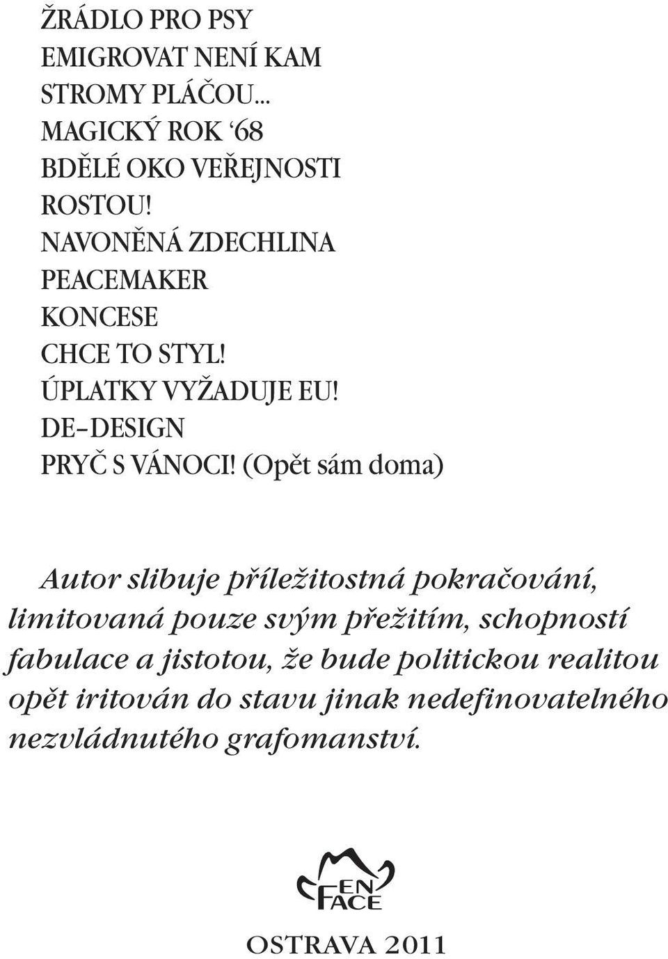 (Opìt sám doma) Autor slibuje pøíležitostná pokračování, limitovaná pouze svým pøežitím, schopností